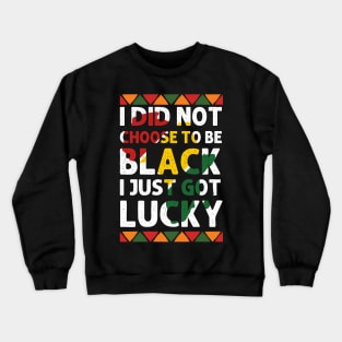 I Didn't Choose To Be Black I Just Got Lucky black Civil Rig Crewneck Sweatshirt